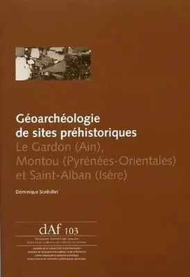 Géoarchéologie de sites préhistoriques, Le Gardon (Ain), Montou (Pyrénées-Orientales) et Saint-Alban (Isère)