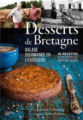 Desserts de Bretagne, Balade gourmande en lichouserie  -  55 recettes, portraits et reportages