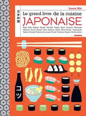 LE GRAND LIVRE DE LA CUISINE JAPONAISE, Sushi, maki, bento, onigiri, ramen, nigiri, tataki...