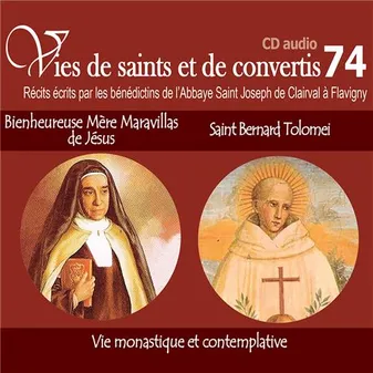CD -vies de saints et convertis 74 sainte mère Maravillas de Jésus - saint Bernard Tolomei - vie monastique & contemplative - CD374
