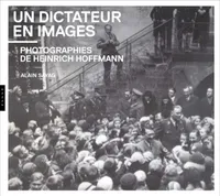 Un dictateur en images. Photographies de Heinrich Hoffmann, Photographies de Heinrich Hoffmann