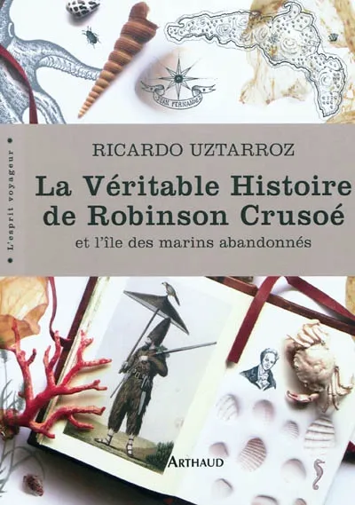 Livres Mer La Véritable Histoire de Robinson Crusoé et l'île des marins abandonnés, et l'île des marins abandonnés Ricardo Uztarroz