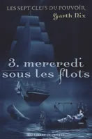 Les sept clefs du pouvoir, 3, MERCREDI SOUS LES FLOTS, Volume 3, Mercredi sous les flots