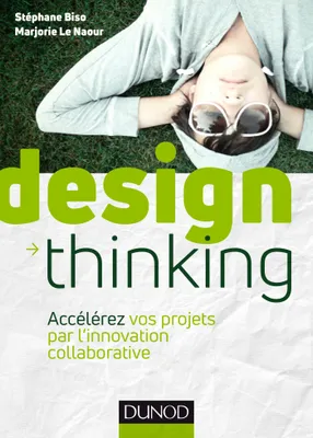 Design Thinking - Accélérez vos projets par l'innovation collaborative, Accélérez vos projets par l'innovation collaborative