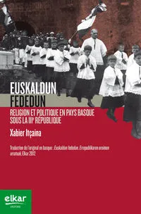 Euskaldun fededun - religion et politique en Pays basque sous la IIIe République