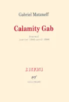 Journal / Gabriel Matzneff., 10, Calamity Gab, Journal janvier 1985 - avril 1986