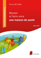 Monter Et Faire Vivre Une Maison De Sante - Edition 2015