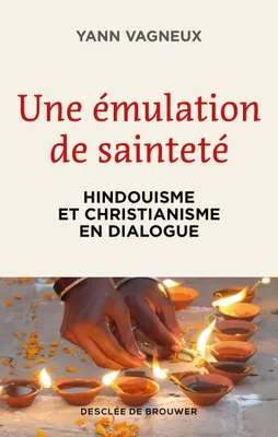 Une émulation de sainteté, Hindouisme et christianisme en dialogue
