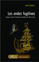 Les ondes fugitives, Voyage à travers l'histoire des Antilles de 1785 à 1902