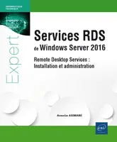 Services RDS de Windows Server 2016 - Remote Desktop Services : Installation et administration