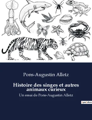 Histoire des singes et autres animaux curieux, Un essai de Pons-Augustin Alletz