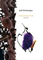 Joël Desbouiges, Conversation 2012-2015, [exposition, collioure, musée d'art moderne, été 2016]