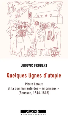 Quelques lignes d’utopie, Pierre Leroux et la communauté des « imprimeux » (Boussac,1844-1848)