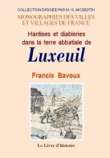 Hantises et diableries dans la terre abbatiale de Luxeuil - d'un procès de l'Inquisition, 1529, à l'épidémie démoniaque de 1628-1630, d'un procès de l'Inquisition, 1529, à l'épidémie démoniaque de 1628-1630