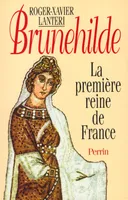 Brunehilde la première reine de France, la première reine de France