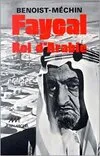 Fayçal, roi d'Arabie, 1906-1975, L'homme, le souverain, sa place dans le monde