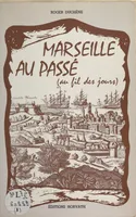 Marseille au passé, 1, Au fil des jours, MARRSEILLE AU PASSE (AU FIL DES JOURS).