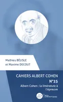 Cahiers Albert Cohen n°25, Albet Cohen : la littérature à l'épreuve