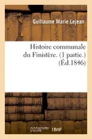 Histoire communale du Finistère. (1 partie.) (Éd.1846)
