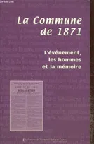 La commune de 1871, l'événement, les hommes et la mémoire