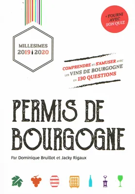 Permis de Bourgogne, Millésimes 2019/2020, Comprendre et s'amuser avec les vins de Bourgogne en 130 questions (fourni avec son quiz)