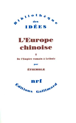 L'Europe chinoise ., 1, L'Europe chinoise (Tome 1-De l'Empire romain à Leibniz), De l'Empire romain à Leibniz