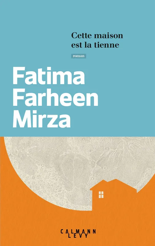 Livres Littérature et Essais littéraires Romans contemporains Etranger Cette maison est la tienne Fatima Farheen Mirza