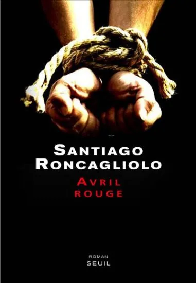 Livres Polar Policier et Romans d'espionnage Avril rouge, roman Santiago Roncagliolo