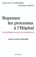 Repenser les processus à l'hôpital - une méthode au service de la performance, une méthode au service de la performance