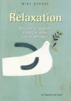 La relaxation - Relâcher les tensions , vaincre le stress, libérer son esprit, relâcher les tensions, vaincre le stress, libérer son esprit
