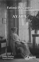 1, Ayaba, Confessions d'une femme libre (1900-1925) (évéïde 1). roman historique
