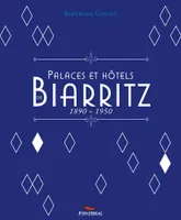 Palaces et hôtels de Biarritz, 1890-1950, 1890 - 1950