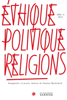 Éthique, politique, religions, Imaginaire et praxis. Autour de Gaston Bachelard