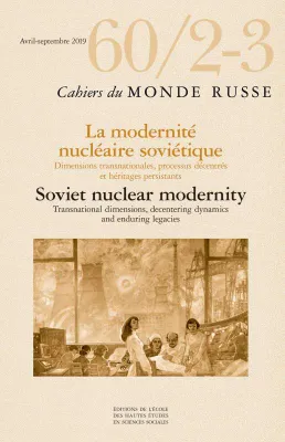 Cahiers du monde russe 60/2-3, technopolitiques nucléaires en union soviétique et au-delà