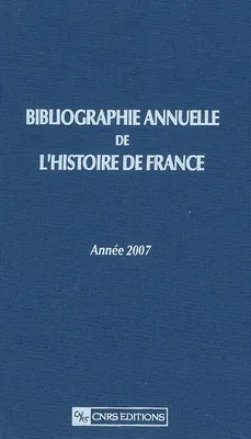 Bibliographie annuelle de l'histoire de France 2007, Volume 53, Année 2007