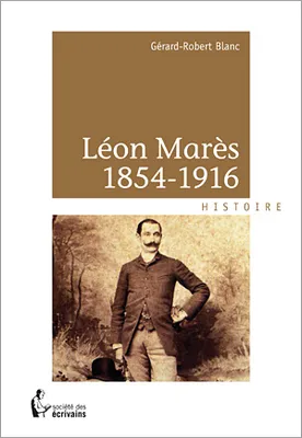 Léon Marès,1854-1916 - sur le chemin d'un collectionneur, de Montpellier à Montrottier, sur le chemin d'un collectionneur, de Montpellier à Montrottier