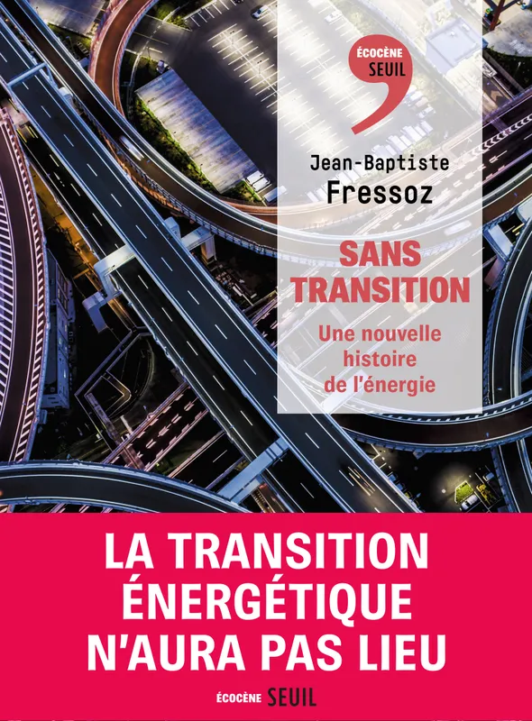 Livres Sciences et Techniques Histoire des sciences Sans transition, Une nouvelle histoire de l'énergie Jean-Baptiste Fressoz