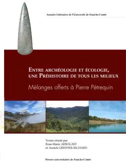 Entre archéologie et écologie, une Préhistoire de tous les milieux, Mélanges offerts à pierre pétrequin