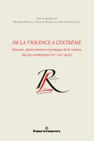 De la violence à l'extrême, Discours, représentations et pratiques de la violence chez les combattants (XVe-XXIe siècle)