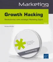 Growth hacking - révolutionnez votre stratégie marketing digital