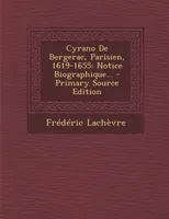 Cyrano De Bergerac, Parisien, 1619-1655, Notice Biographique... - Primary Source Edition