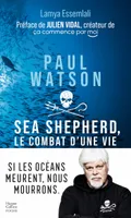Paul Watson : Sea Shepherd, le combat d'une vie, Sea shepherd, le combat d'une vie