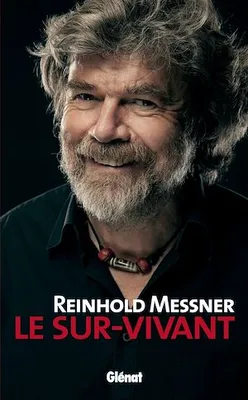 Reinhold Messner - Le Sur-Vivant