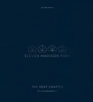 Eleven Madison Park: The Next Chapter (Revised and Unlimited Edition) /anglais