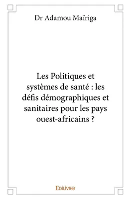 Les politiques et systèmes de santé : les défis démographiques et sanitaires pour les pays ouest africains ?
