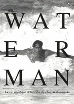 Waterman - la vie aquatique et terrestre de Duke Kahanamoku