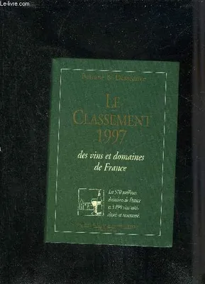 Classement 1997 des vins & domaines de france (Le), - EDITION DE LA REVUE DU VIN DE FRANCE - LES 970 MEILLEURS DOMAINES DE FRANCE ET