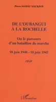 De l'Oubangui à la Rochelle ou le parcours d'un bataillon de marche, 18 juin 1940-18 juin 1945 - Récit