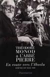 Théodore Monod et l'Abbé Pierre. En route vers l'absolu