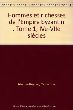 Hommes et richesses dans l'Empire byzantin., 1, IVe-VIIe siècle, Hommes et richesses dans l'Empire byzantin, tome 1, IVe-VIIe siècles